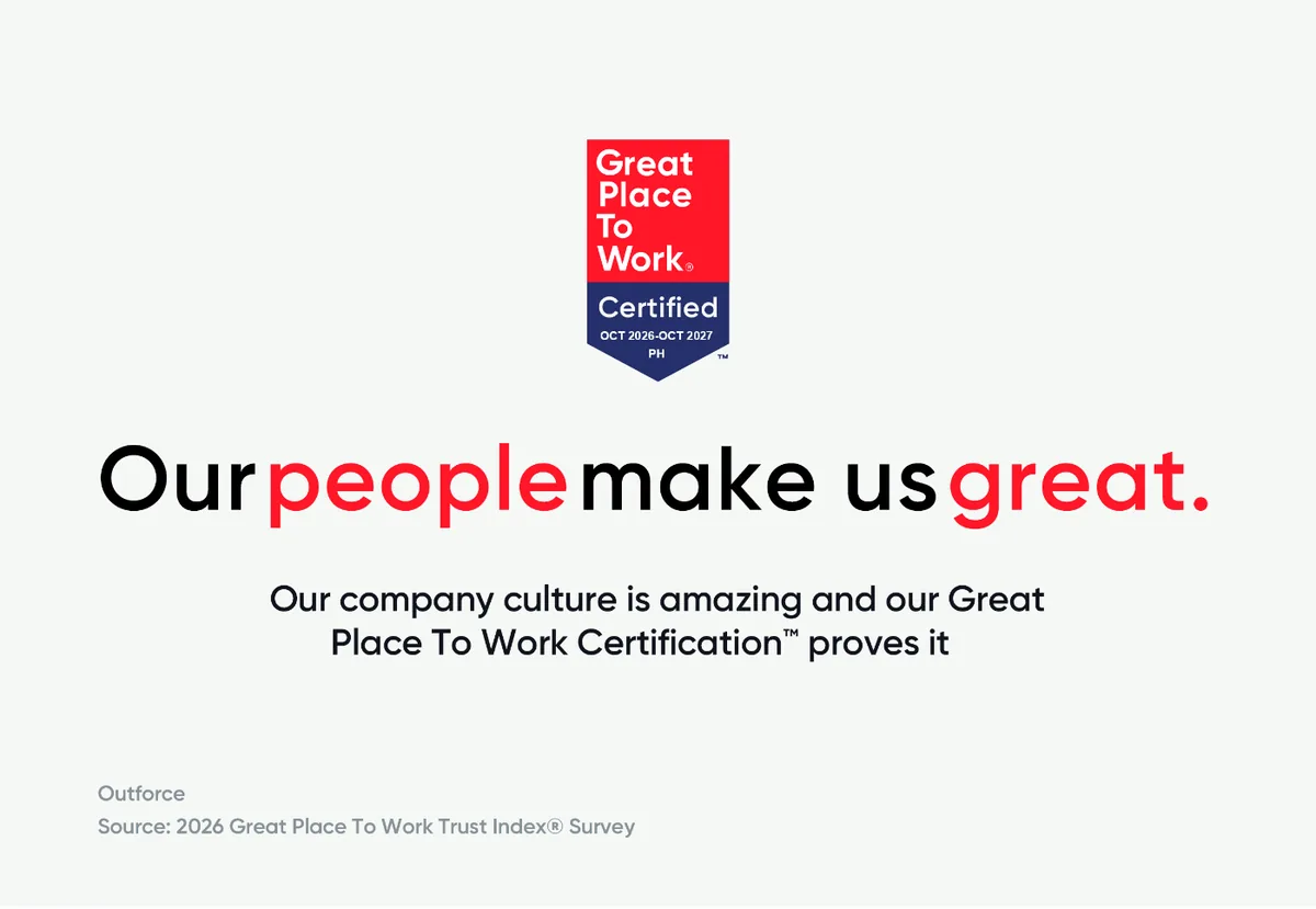 OutForce's Great Place to Work Certified badge, October 2026 to October 2027, Philippines, with the line "Our people make us great." Source: 2026 Great Place to Work Trust Index Survey